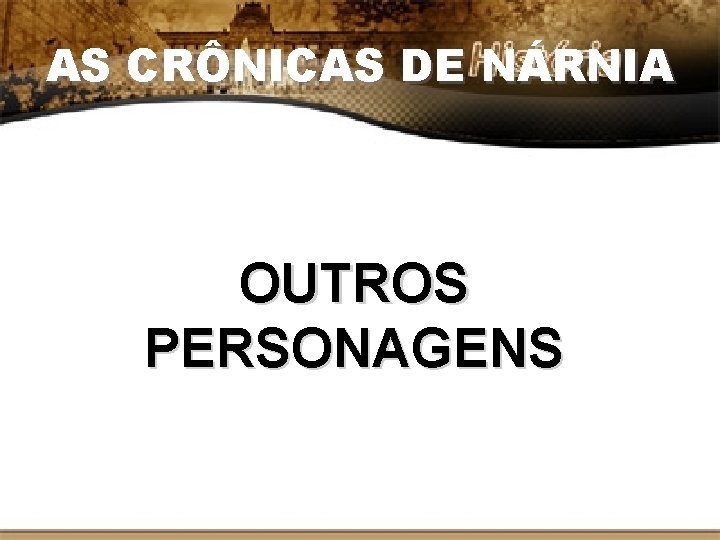 AS CRÔNICAS DE NÁRNIA OUTROS PERSONAGENS 