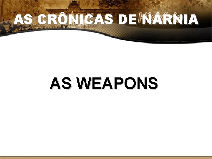 AS CRÔNICAS DE NÁRNIA AS WEAPONS 