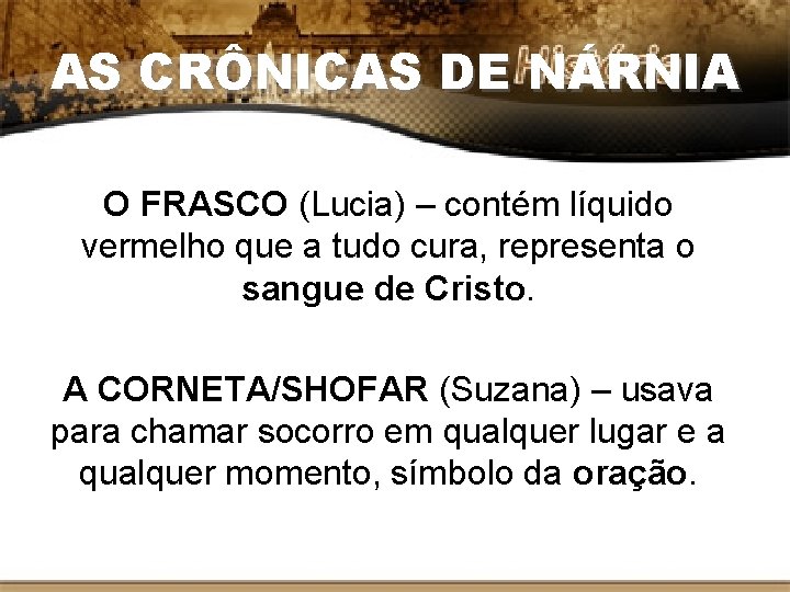 AS CRÔNICAS DE NÁRNIA O FRASCO (Lucia) – contém líquido vermelho que a tudo