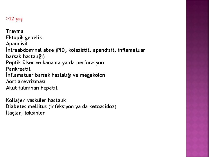 >12 yaş Travma Ektopik gebelik Apandisit İntraabdominal abse (PID, kolesistit, apandisit, inflamatuar barsak hastalığı)