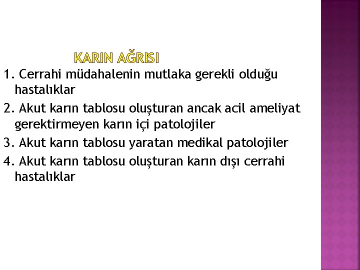 KARIN AĞRISI 1. Cerrahi müdahalenin mutlaka gerekli olduğu hastalıklar 2. Akut karın tablosu oluşturan