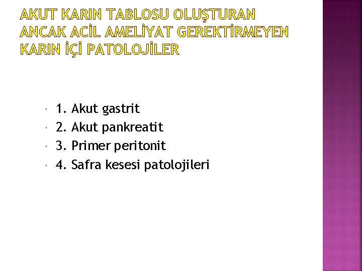 AKUT KARIN TABLOSU OLUŞTURAN ANCAK ACİL AMELİYAT GEREKTİRMEYEN KARIN İÇİ PATOLOJİLER 1. 2. 3.