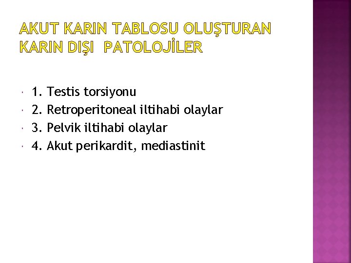 AKUT KARIN TABLOSU OLUŞTURAN KARIN DIŞI PATOLOJİLER 1. 2. 3. 4. Testis torsiyonu Retroperitoneal