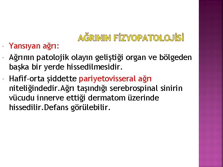 AĞRININ FİZYOPATOLOJİSİ Yansıyan ağrı: Ağrının patolojik olayın geliştiği organ ve bölgeden başka bir yerde