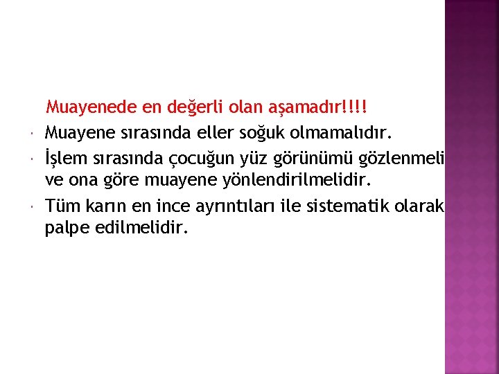  Muayenede en değerli olan aşamadır!!!! Muayene sırasında eller soğuk olmamalıdır. İşlem sırasında çocuğun