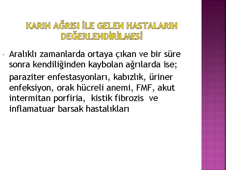 KARIN AĞRISI İLE GELEN HASTALARIN DEĞERLENDİRİLMESİ Aralıklı zamanlarda ortaya çıkan ve bir süre sonra