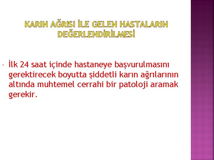 KARIN AĞRISI İLE GELEN HASTALARIN DEĞERLENDİRİLMESİ İlk 24 saat içinde hastaneye başvurulmasını gerektirecek boyutta