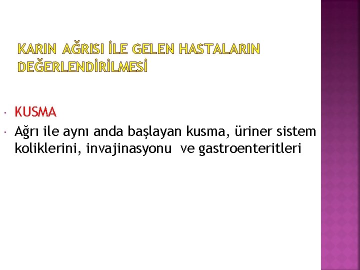 KARIN AĞRISI İLE GELEN HASTALARIN DEĞERLENDİRİLMESİ KUSMA Ağrı ile aynı anda başlayan kusma, üriner