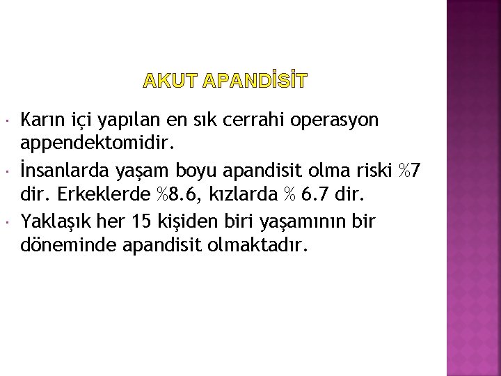 AKUT APANDİSİT Karın içi yapılan en sık cerrahi operasyon appendektomidir. İnsanlarda yaşam boyu apandisit