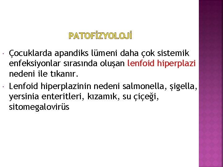 PATOFİZYOLOJİ Çocuklarda apandiks lümeni daha çok sistemik enfeksiyonlar sırasında oluşan lenfoid hiperplazi nedeni ile