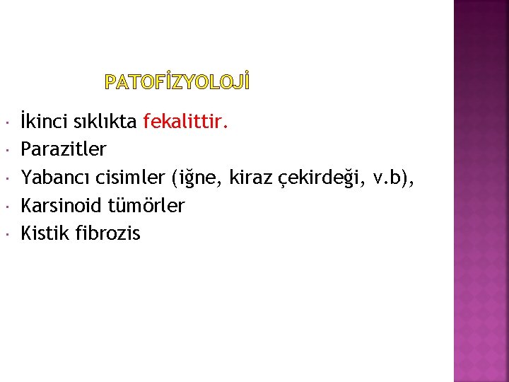 PATOFİZYOLOJİ İkinci sıklıkta fekalittir. Parazitler Yabancı cisimler (iğne, kiraz çekirdeği, v. b), Karsinoid tümörler