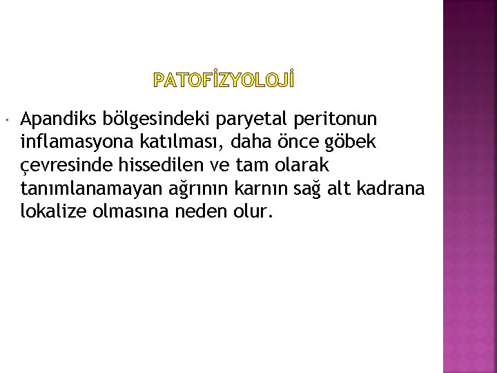 PATOFİZYOLOJİ Apandiks bölgesindeki paryetal peritonun inflamasyona katılması, daha önce göbek çevresinde hissedilen ve tam