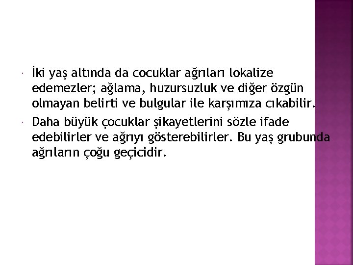  İki yaş altında da cocuklar ağrıları lokalize edemezler; ağlama, huzursuzluk ve diğer özgün