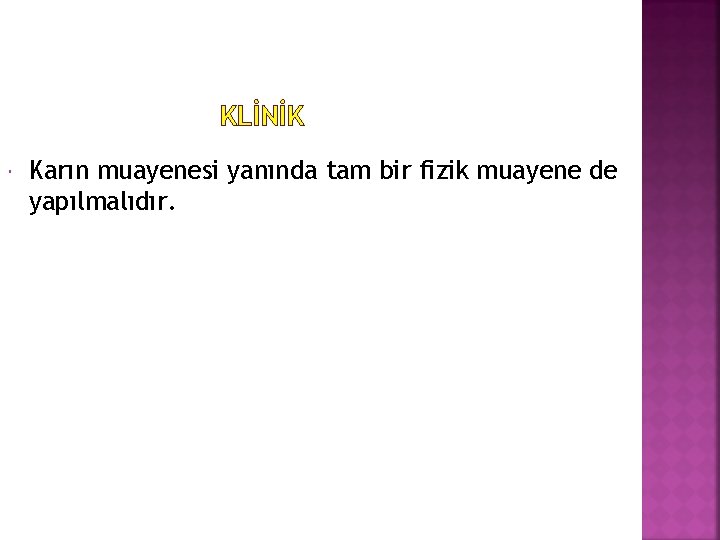 KLİNİK Karın muayenesi yanında tam bir fizik muayene de yapılmalıdır. 