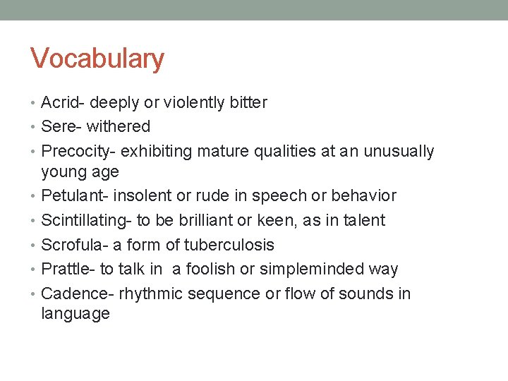 Vocabulary • Acrid- deeply or violently bitter • Sere- withered • Precocity- exhibiting mature
