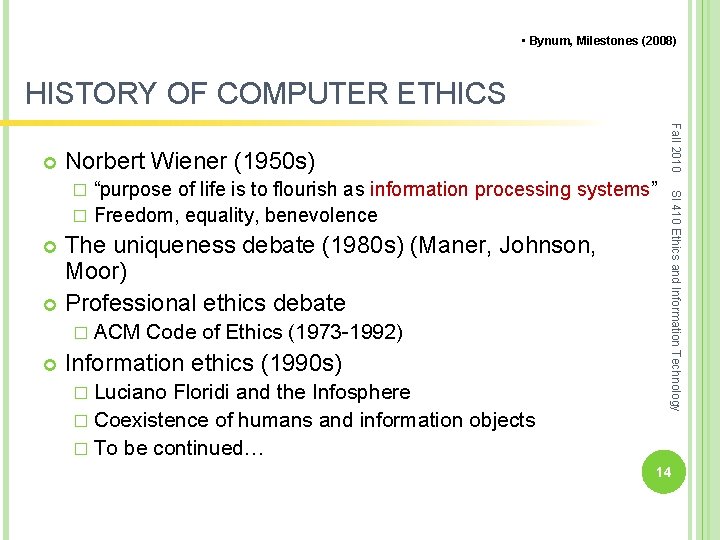  • Bynum, Milestones (2008) HISTORY OF COMPUTER ETHICS Fall 2010 Norbert Wiener (1950
