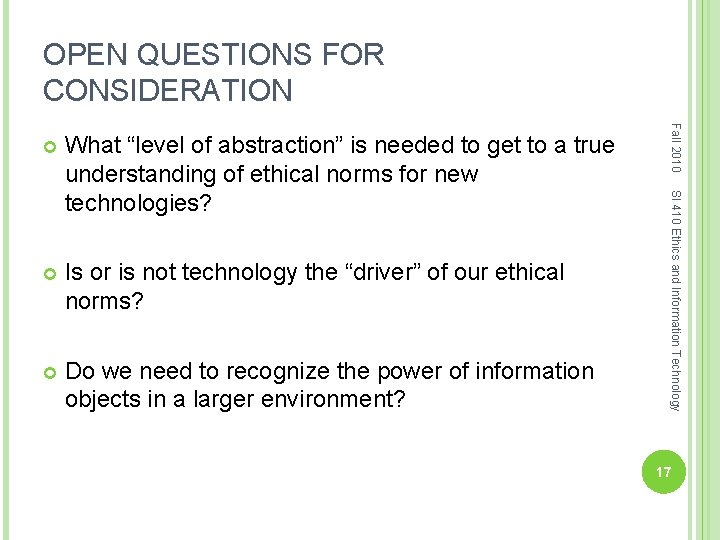 OPEN QUESTIONS FOR CONSIDERATION Is or is not technology the “driver” of our ethical