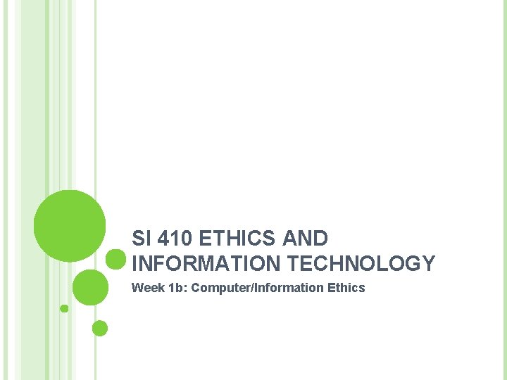 SI 410 ETHICS AND INFORMATION TECHNOLOGY Week 1 b: Computer/Information Ethics 