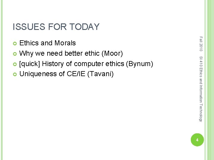 ISSUES FOR TODAY Fall 2010 Ethics and Morals Why we need better ethic (Moor)