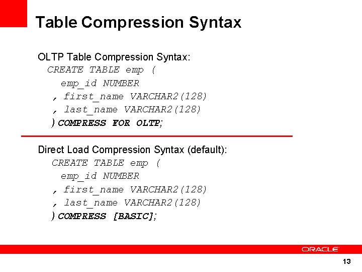 Table Compression Syntax OLTP Table Compression Syntax: CREATE TABLE emp ( emp_id NUMBER ,