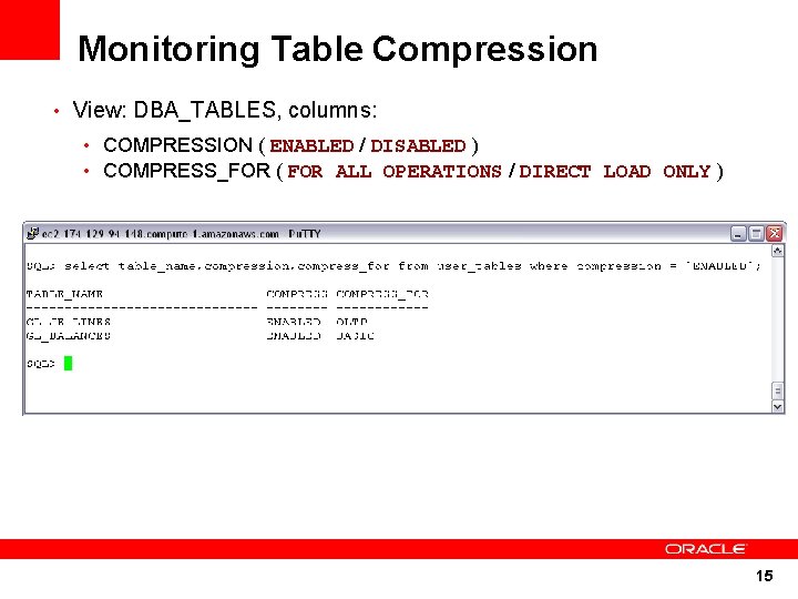 Monitoring Table Compression • View: DBA_TABLES, columns: • COMPRESSION ( ENABLED / DISABLED )