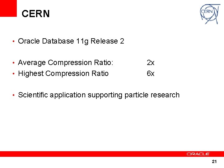 CERN • Oracle Database 11 g Release 2 • Average Compression Ratio: • Highest