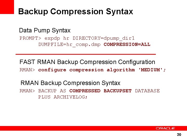 Backup Compression Syntax Data Pump Syntax PROMPT> expdp hr DIRECTORY=dpump_dir 1 DUMPFILE=hr_comp. dmp COMPRESSION=ALL