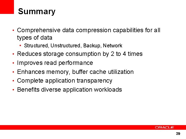 Summary • Comprehensive data compression capabilities for all types of data • Structured, Unstructured,