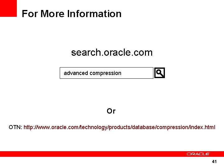 For More Information search. oracle. com advanced compression Or OTN: http: //www. oracle. com/technology/products/database/compression/index.