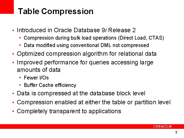 Table Compression • Introduced in Oracle Database 9 i Release 2 • Compression during