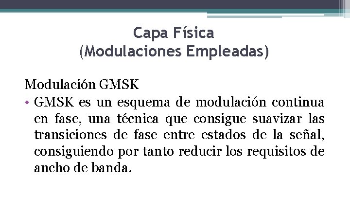 Capa Física (Modulaciones Empleadas) Modulación GMSK • GMSK es un esquema de modulación continua