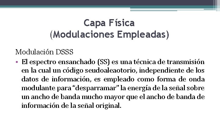 Capa Física (Modulaciones Empleadas) Modulación DSSS • El espectro ensanchado (SS) es una técnica