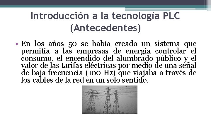 Introducción a la tecnología PLC (Antecedentes) • En los años 50 se había creado