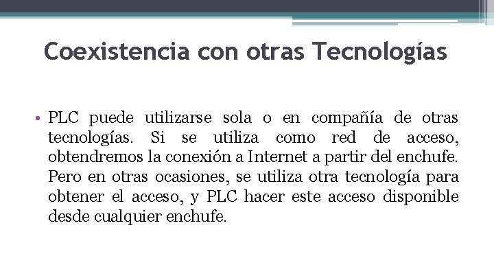 Coexistencia con otras Tecnologías • PLC puede utilizarse sola o en compañía de otras