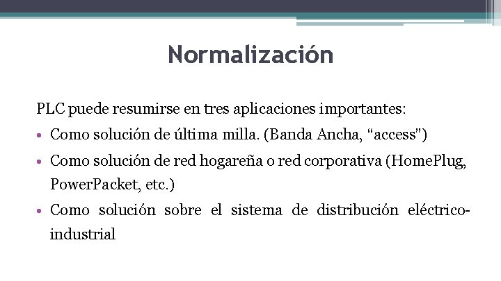 Normalización PLC puede resumirse en tres aplicaciones importantes: • Como solución de última milla.