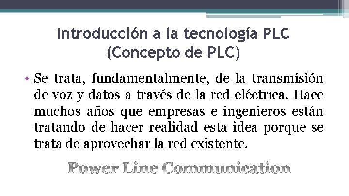 Introducción a la tecnología PLC (Concepto de PLC) • Se trata, fundamentalmente, de la