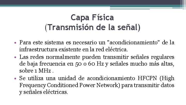 Capa Física (Transmisión de la señal) • Para este sistema es necesario un "acondicionamiento"