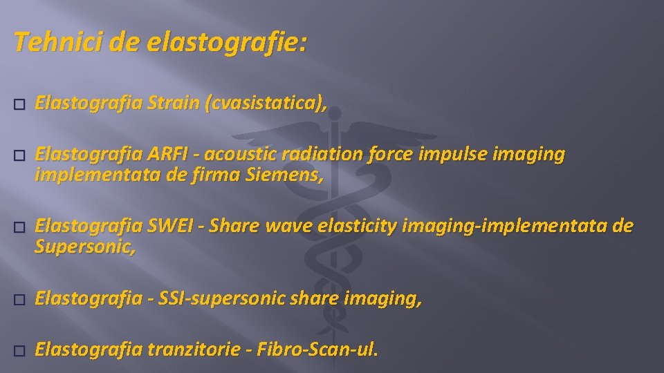 Tehnici de elastografie: � � � Elastografia Strain (cvasistatica), Elastografia ARFI - acoustic radiation