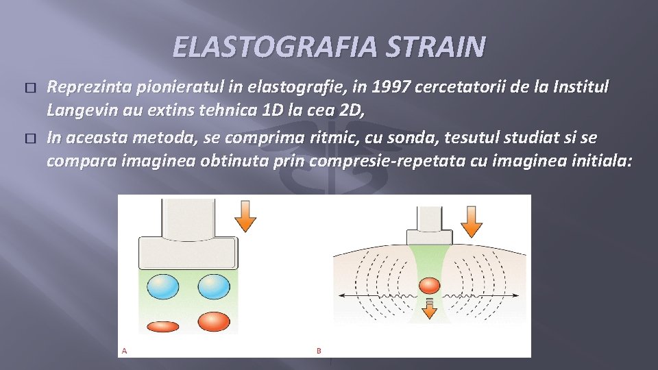 ELASTOGRAFIA STRAIN � � Reprezinta pionieratul in elastografie, in 1997 cercetatorii de la Institul