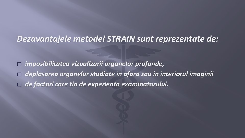 Dezavantajele metodei STRAIN sunt reprezentate de: � � � imposibilitatea vizualizarii organelor profunde, deplasarea