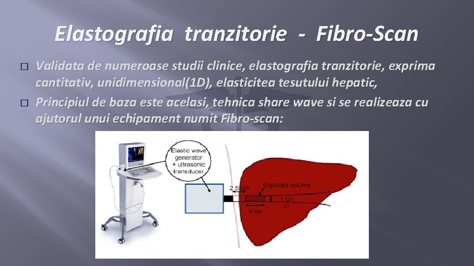 Elastografia tranzitorie - Fibro-Scan � � Validata de numeroase studii clinice, elastografia tranzitorie, exprima