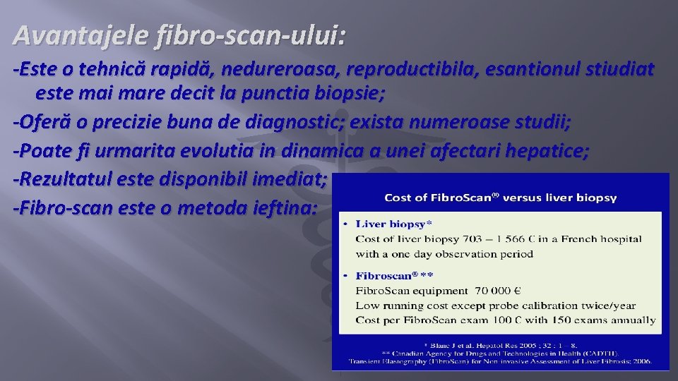 Avantajele fibro-scan-ului: -Este o tehnică rapidă, nedureroasa, reproductibila, esantionul stiudiat este mai mare decit