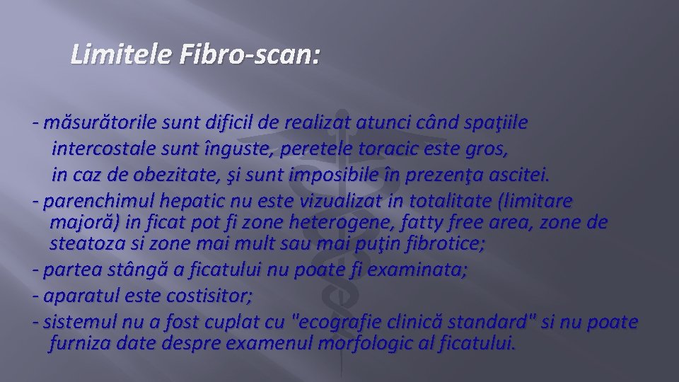 Limitele Fibro-scan: - măsurătorile sunt dificil de realizat atunci când spaţiile intercostale sunt înguste,