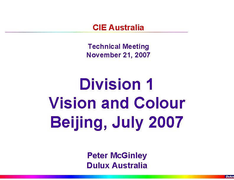 CIE Australia Technical Meeting November 21, 2007 Division 1 Vision and Colour Beijing, July