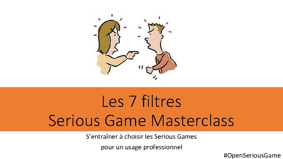 Les 7 filtres Serious Game Masterclass S’entraîner à choisir les Serious Games pour un