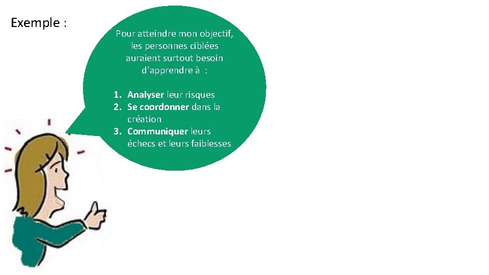 Exemple : Pour atteindre mon objectif, les personnes ciblées auraient surtout besoin d’apprendre à