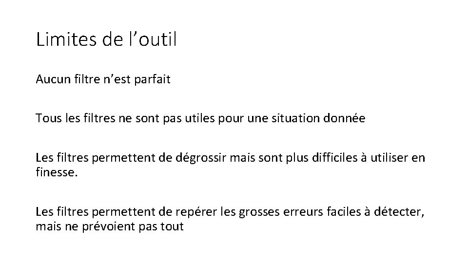 Limites de l’outil Aucun filtre n’est parfait Tous les filtres ne sont pas utiles