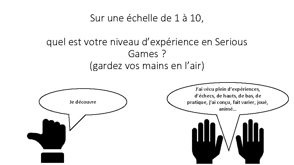 Sur une échelle de 1 à 10, quel est votre niveau d’expérience en Serious