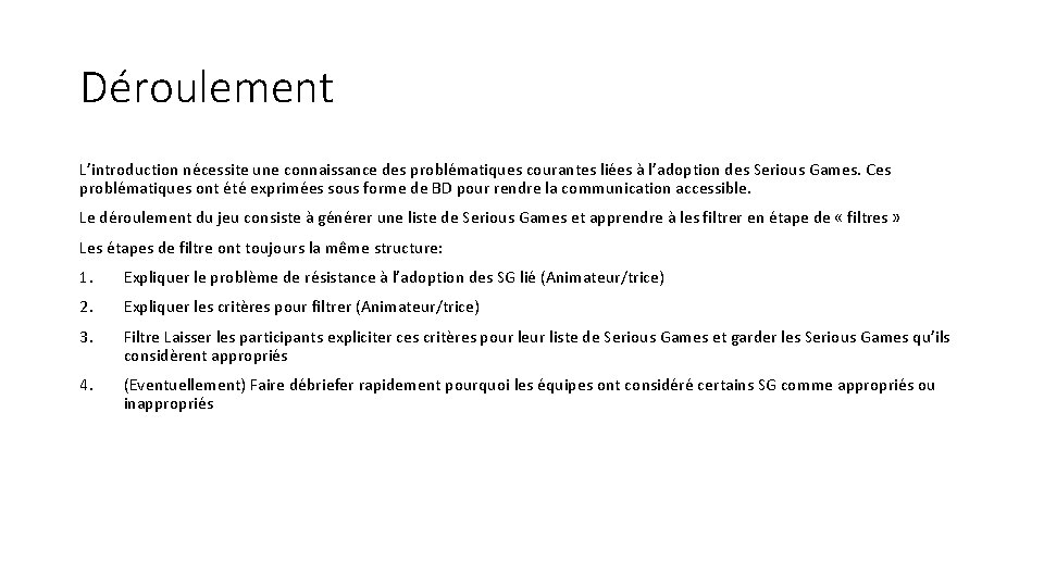 Déroulement L’introduction nécessite une connaissance des problématiques courantes liées à l’adoption des Serious Games.