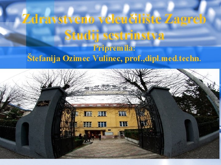Zdravstveno veleučilište Zagreb Studij sestrinstva Pripremila: Štefanija Ozimec Vulinec, prof. , dipl. med. techn.